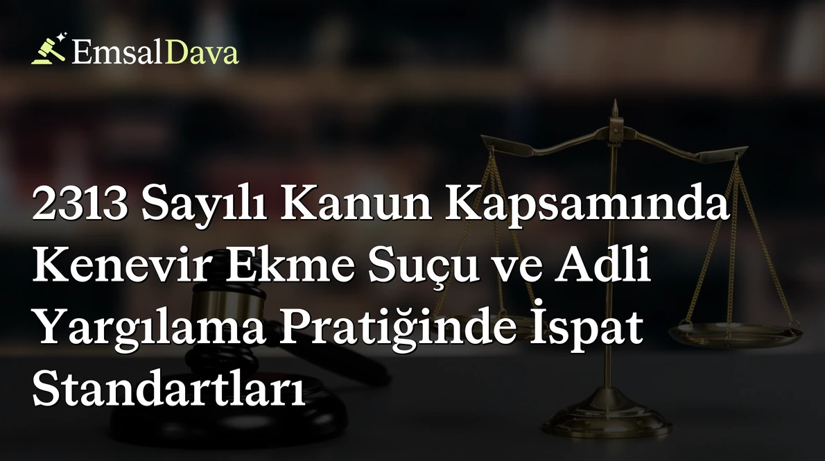 2313 Sayılı Kanun Kapsamında Kenevir Ekme Suçu ve Adli Yargılama Pratiğinde İspat Standartları