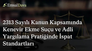 2313 Sayılı Kanun Kapsamında Kenevir Ekme Suçu ve Adli Yargılama Pratiğinde İspat Standartları