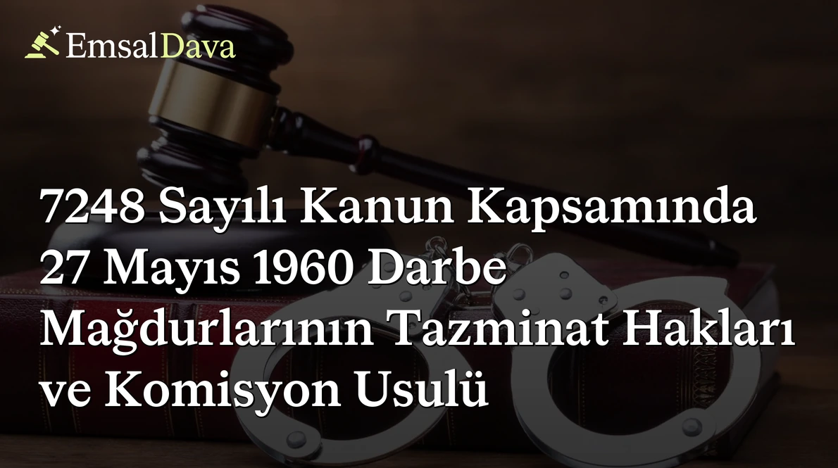 7248 Sayılı Kanun Kapsamında 27 Mayıs 1960 Darbe Mağdurlarının Tazminat Hakları ve Komisyon Usulü