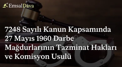 7248 Sayılı Kanun Kapsamında 27 Mayıs 1960 Darbe Mağdurlarının Tazminat Hakları ve Komisyon Usulü