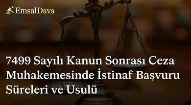 7499 Sayılı Kanun Sonrası Ceza Muhakemesinde İstinaf Başvuru Süreleri ve Usulü
