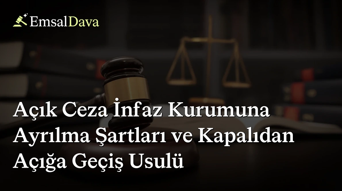 Açık Ceza İnfaz Kurumuna Ayrılma Şartları ve Kapalıdan Açığa Geçiş Usulü