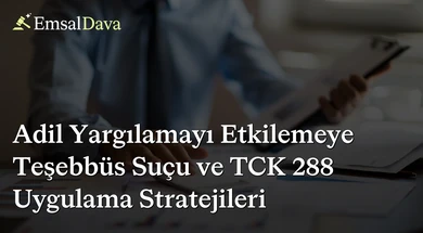 Adil Yargılamayı Etkilemeye Teşebbüs Suçu ve TCK 288 Uygulama Stratejileri