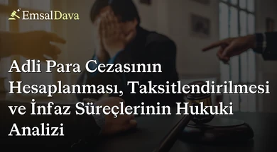 Adli Para Cezasının Hesaplanması, Taksitlendirilmesi ve İnfaz Süreçlerinin Hukuki Analizi
