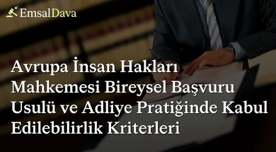 Avrupa İnsan Hakları Mahkemesi Bireysel Başvuru Usulü ve Adliye Pratiğinde Kabul Edilebilirlik Kriterleri