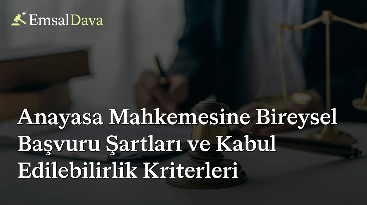 Anayasa Mahkemesine Bireysel Başvuru Şartları ve Kabul Edilebilirlik Kriterleri