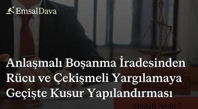 Anlaşmalı Boşanma İradesinden Rücu ve Çekişmeli Yargılamaya Geçişte Kusur Yapılandırması