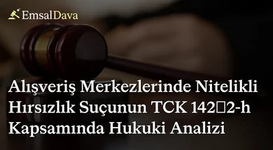 Alışveriş Merkezlerinde Nitelikli Hırsızlık Suçunun TCK 142/2-h Kapsamında Hukuki Analizi