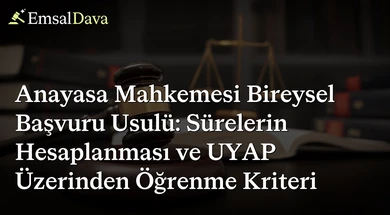Anayasa Mahkemesi Bireysel Başvuru Usulü: Sürelerin Hesaplanması ve UYAP Üzerinden Öğrenme Kriteri