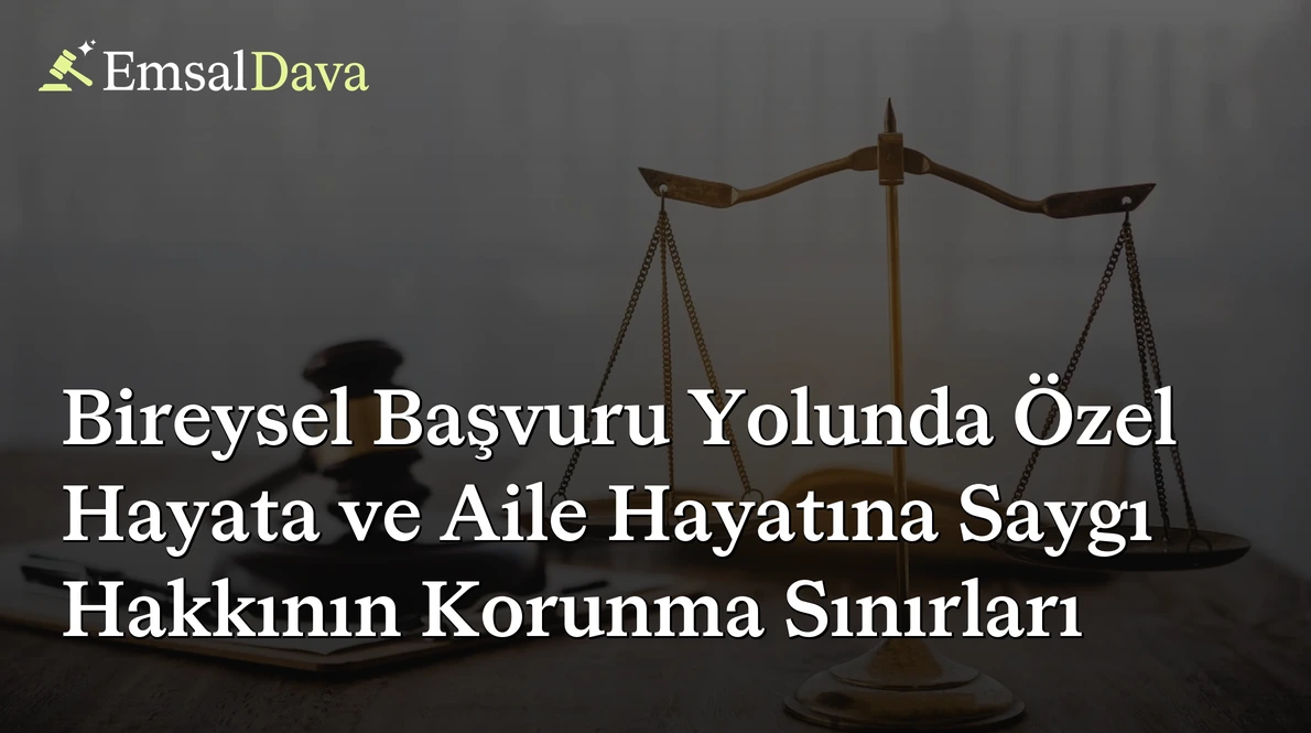 Bireysel Başvuru Yolunda Özel Hayata ve Aile Hayatına Saygı Hakkının Korunma Sınırları