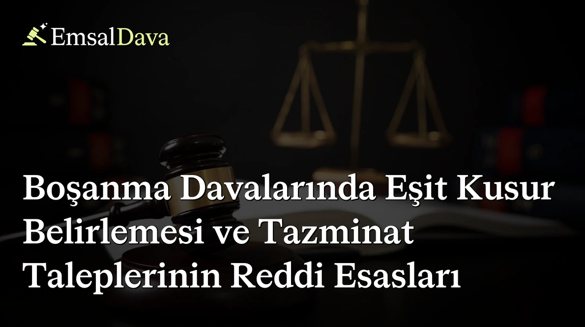 Boşanma Davalarında Eşit Kusur Belirlemesi ve Tazminat Taleplerinin Reddi Esasları