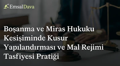 Boşanma ve Miras Hukuku Kesişiminde Kusur Yapılandırması ve Mal Rejimi Tasfiyesi Pratiği