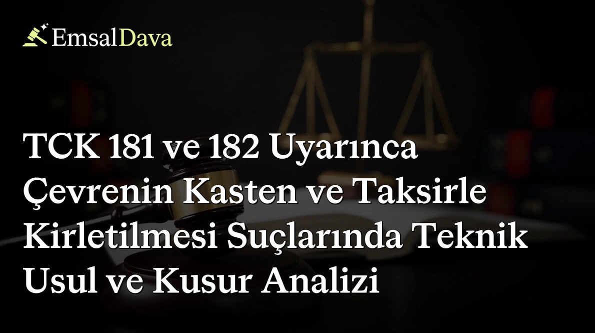 TCK 181 ve 182 Uyarınca Çevrenin Kasten ve Taksirle Kirletilmesi Suçlarında Teknik Usul ve Kusur Analizi