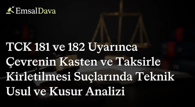 TCK 181 ve 182 Uyarınca Çevrenin Kasten ve Taksirle Kirletilmesi Suçlarında Teknik Usul ve Kusur Analizi