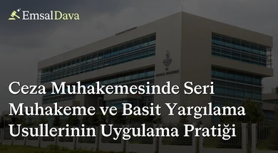 Ceza Muhakemesinde Seri Muhakeme ve Basit Yargılama Usullerinin Uygulama Pratiği