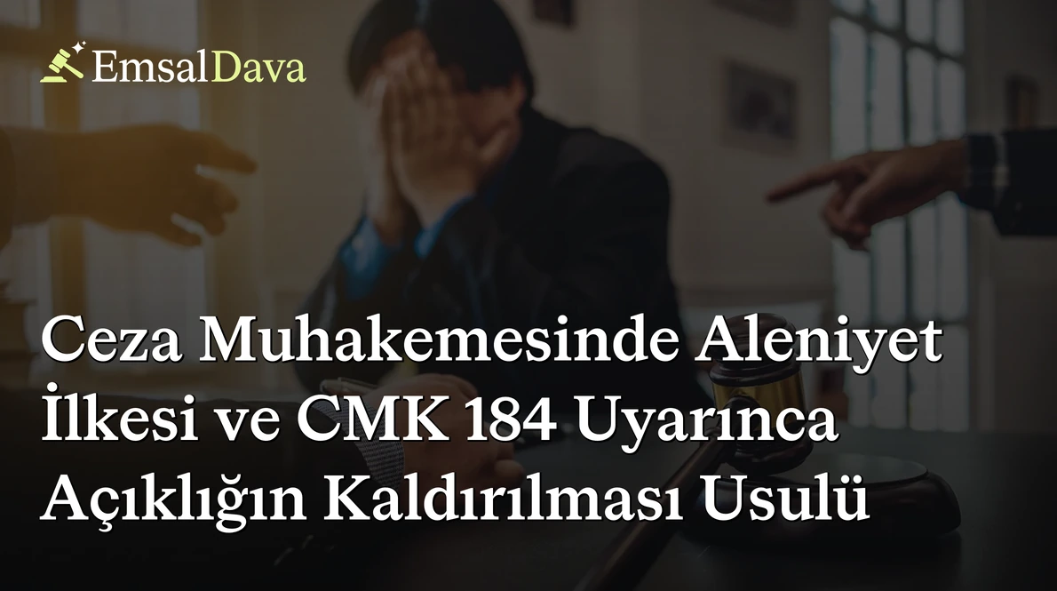 Ceza Muhakemesinde Aleniyet İlkesi ve CMK 184 Uyarınca Açıklığın Kaldırılması Usulü