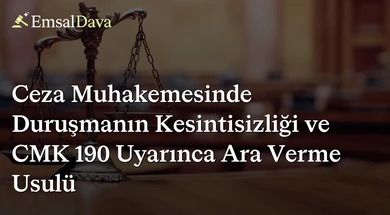 Ceza Muhakemesinde Duruşmanın Kesintisizliği ve CMK 190 Uyarınca Ara Verme Usulü