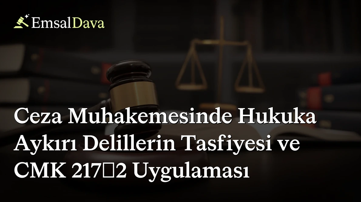 Ceza Muhakemesinde Hukuka Aykırı Delillerin Tasfiyesi ve CMK 217/2 Uygulaması