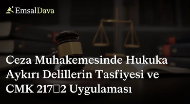 Ceza Muhakemesinde Hukuka Aykırı Delillerin Tasfiyesi ve CMK 217/2 Uygulaması