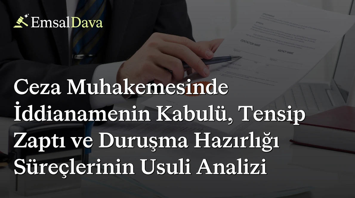 Ceza Muhakemesinde İddianamenin Kabulü, Tensip Zaptı ve Duruşma Hazırlığı Süreçlerinin Usuli Analizi