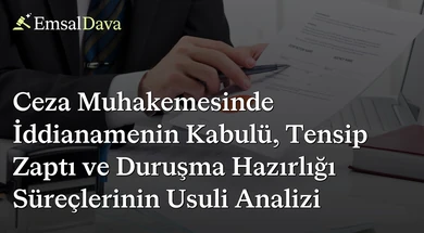 Ceza Muhakemesinde İddianamenin Kabulü, Tensip Zaptı ve Duruşma Hazırlığı Süreçlerinin Usuli Analizi