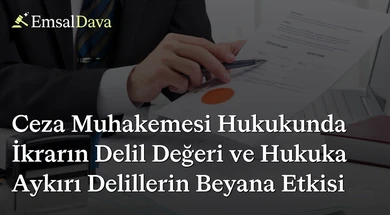 Ceza Muhakemesi Hukukunda İkrarın Delil Değeri ve Hukuka Aykırı Delillerin Beyana Etkisi