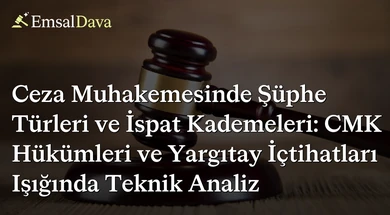 Ceza Muhakemesinde Şüphe Türleri ve İspat Kademeleri: CMK Hükümleri ve Yargıtay İçtihatları Işığında Teknik Analiz