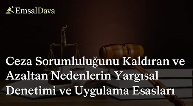 Ceza Sorumluluğunu Kaldıran ve Azaltan Nedenlerin Yargısal Denetimi ve Uygulama Esasları