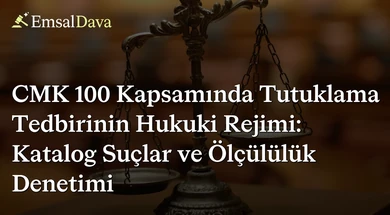 CMK 100 Kapsamında Tutuklama Tedbirinin Hukuki Rejimi: Katalog Suçlar ve Ölçülülük Denetimi