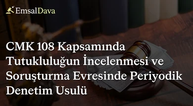 CMK 108 Kapsamında Tutukluluğun İncelenmesi ve Soruşturma Evresinde Periyodik Denetim Usulü