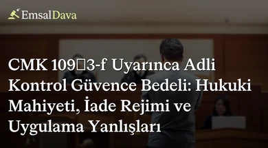CMK 109/3-f Uyarınca Adli Kontrol Güvence Bedeli: Hukuki Mahiyeti, İade Rejimi ve Uygulama Yanlışları
