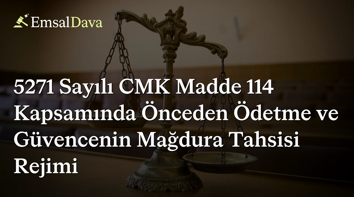 5271 Sayılı CMK Madde 114 Kapsamında Önceden Ödetme ve Güvencenin Mağdura Tahsisi Rejimi