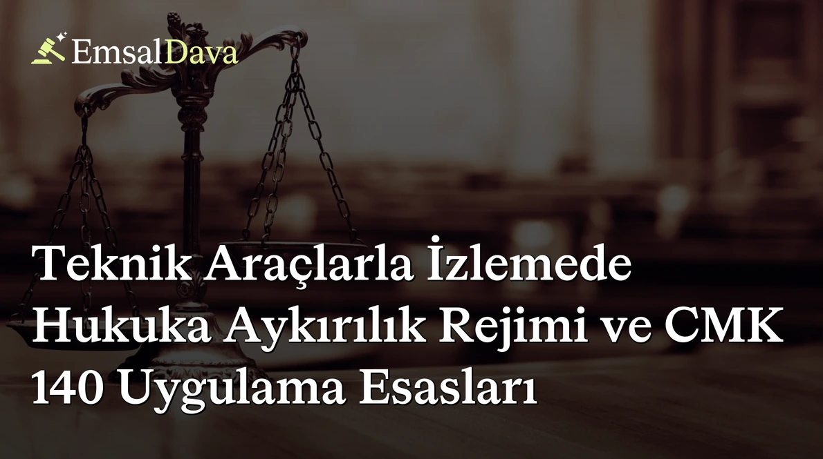 Teknik Araçlarla İzlemede Hukuka Aykırılık Rejimi ve CMK 140 Uygulama Esasları