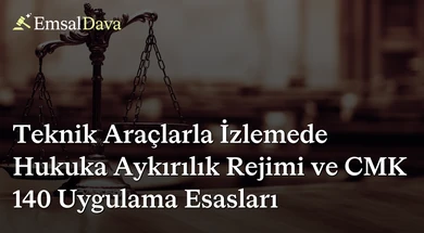 Teknik Araçlarla İzlemede Hukuka Aykırılık Rejimi ve CMK 140 Uygulama Esasları