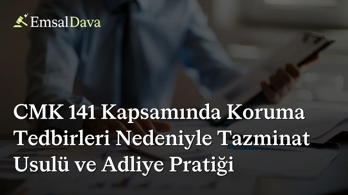 CMK 141 Kapsamında Koruma Tedbirleri Nedeniyle Tazminat Usulü ve Adliye Pratiği