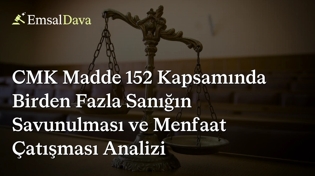 CMK Madde 152 Kapsamında Birden Fazla Sanığın Savunulması ve Menfaat Çatışması Analizi
