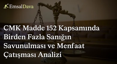 CMK Madde 152 Kapsamında Birden Fazla Sanığın Savunulması ve Menfaat Çatışması Analizi