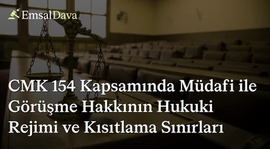 CMK 154 Kapsamında Müdafi ile Görüşme Hakkının Hukuki Rejimi ve Kısıtlama Sınırları