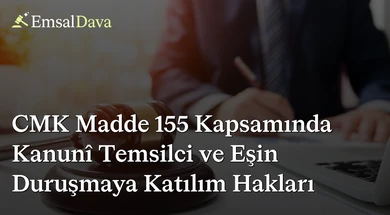CMK Madde 155 Kapsamında Kanunî Temsilci ve Eşin Duruşmaya Katılım Hakları