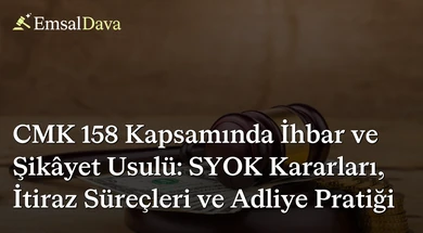 CMK 158 Kapsamında İhbar ve Şikâyet Usulü: SYOK Kararları, İtiraz Süreçleri ve Adliye Pratiği