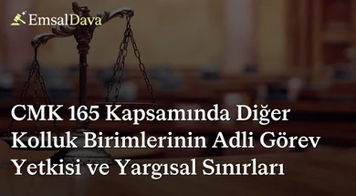 CMK 165 Kapsamında Diğer Kolluk Birimlerinin Adli Görev Yetkisi ve Yargısal Sınırları