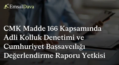 CMK Madde 166 Kapsamında Adli Kolluk Denetimi ve Cumhuriyet Başsavcılığı Değerlendirme Raporu Yetkisi