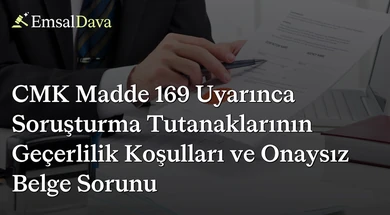 CMK Madde 169 Uyarınca Soruşturma Tutanaklarının Geçerlilik Koşulları ve Onaysız Belge Sorunu