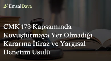 CMK 173 Kapsamında Kovuşturmaya Yer Olmadığı Kararına İtiraz ve Yargısal Denetim Usulü