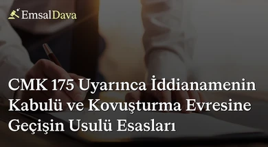 CMK 175 Uyarınca İddianamenin Kabulü ve Kovuşturma Evresine Geçişin Usulü Esasları