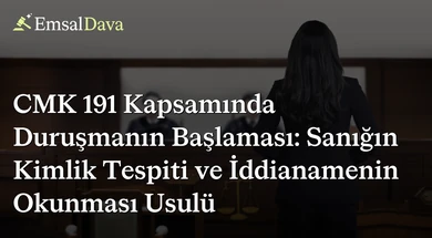 CMK 191 Kapsamında Duruşmanın Başlaması: Sanığın Kimlik Tespiti ve İddianamenin Okunması Usulü