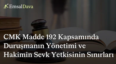 CMK Madde 192 Kapsamında Duruşmanın Yönetimi ve Hakimin Sevk Yetkisinin Sınırları