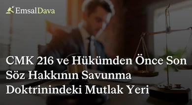CMK 216 ve Hükümden Önce Son Söz Hakkının Savunma Doktrinindeki Mutlak Yeri