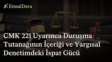 CMK 221 Uyarınca Duruşma Tutanağının İçeriği ve Yargısal Denetimdeki İspat Gücü