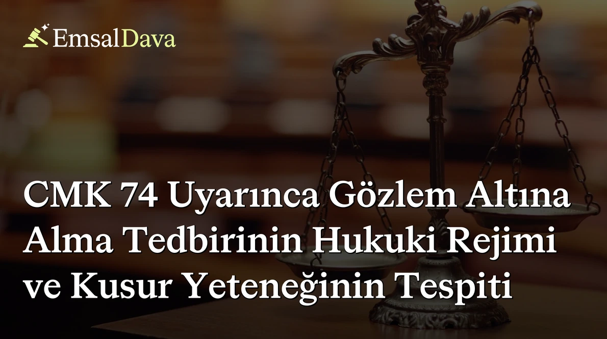 CMK 74 Uyarınca Gözlem Altına Alma Tedbirinin Hukuki Rejimi ve Kusur Yeteneğinin Tespiti